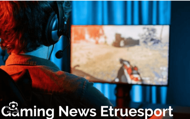 Gaming News ETrueSports : Breaking Updates in Esports